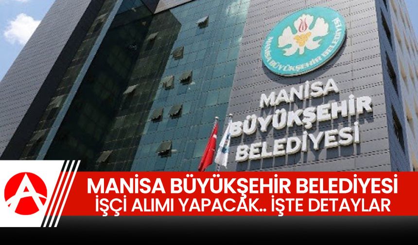 Manisa Büyükşehir Belediyesi 9 Personel Alacak! Başvuru Tarihleri Açıklandı