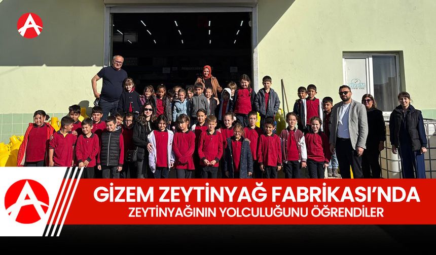 Gizem Zeytinyağı Fabrikası’ndan Öğrencilere Eğitim Gezisi