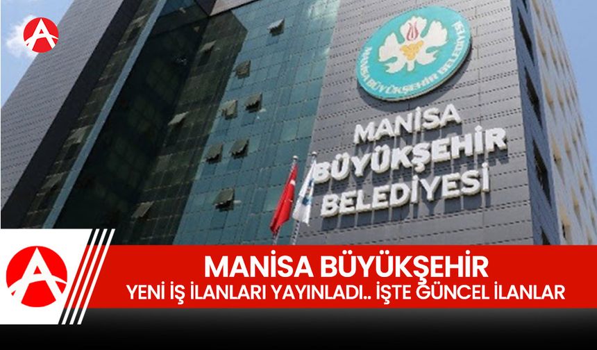 Manisa Büyükşehir Belediyesi’nde İş İlanları