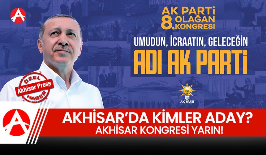 AK Parti Akhisar’da 8. Olağan Kongreye Gidiyor.. Kimler Aday Olacak?