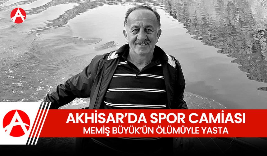 Akhisar Spor Camiası Memiş Büyük'ün Ani Ölümüyle Yasta