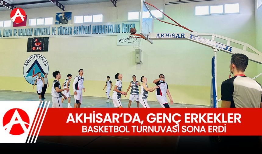 Akhisar’da Genç Erkekler Basketbol Turnuvası Sona Erdi