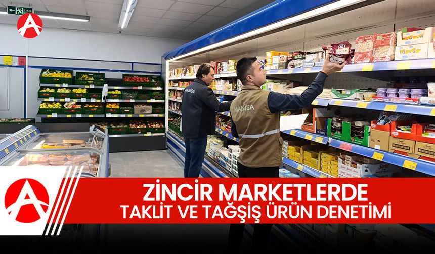 Akhisar’da Zincir Marketlere Taklit ve Tağşiş Denetimi