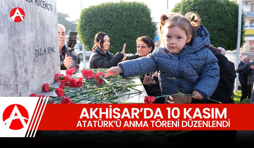 Akhisar’da 10 Kasım Atatürk'ü Anma Töreni: Büyük Bir Katılımla Gerçekleşti