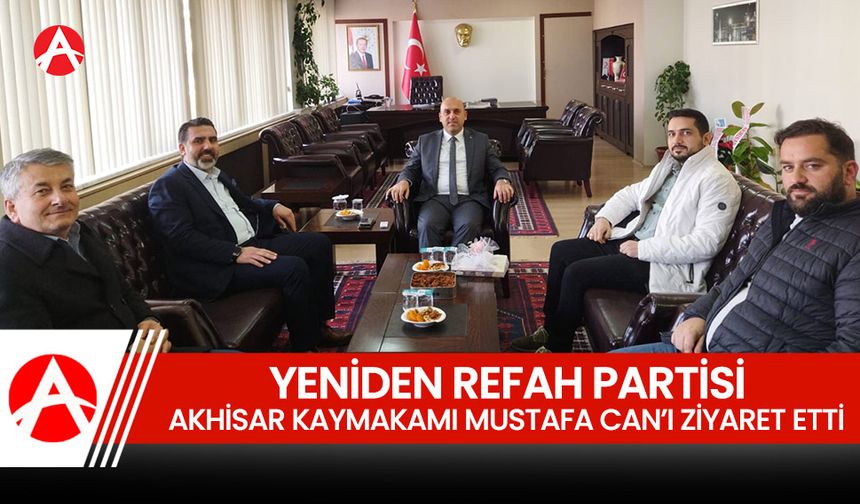 Yeniden Refah Partisi'nden Akhisar Kaymakamı Mustafa Can’a Ziyaret