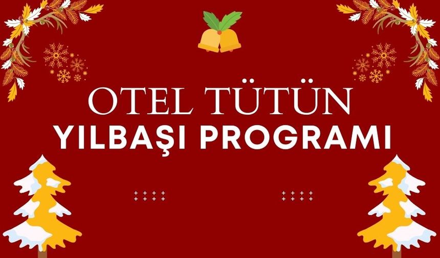 Otel Tütün’den 2025 Yılbaşı Programı: Eğlence, Lezzet ve Sürprizlerle Dolu Bir Gece