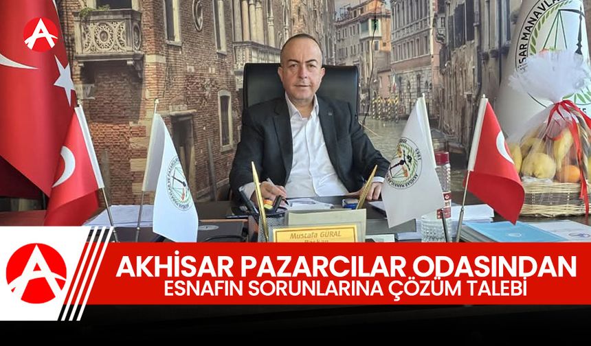 Akhisar Pazarcılar Odası'ndan Esnafın Sorunlarına Çözüm Talebi