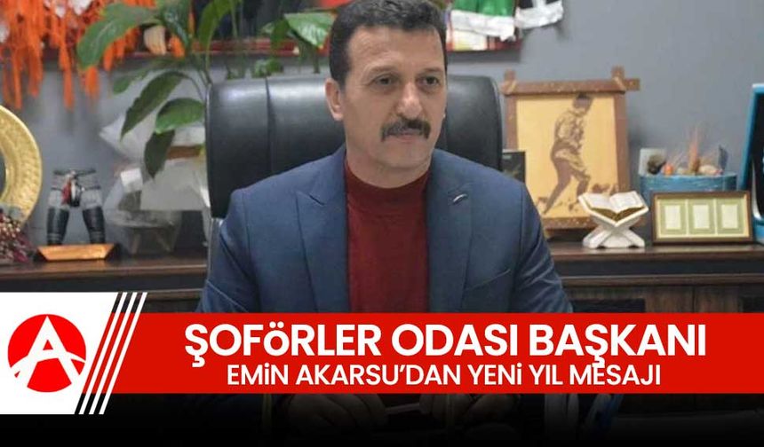 Akhisar Şoförler Odası Başkanı Emin Akarsu’dan Yeni Yıl Mesajı