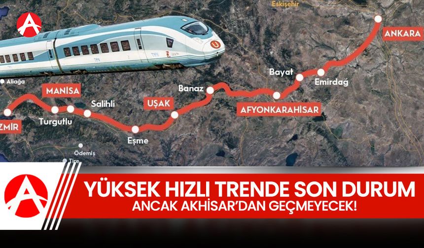 İzmir - Ankara Yüksek Hızlı Tren Hattı Akhisar'dan Geçmeyecek!