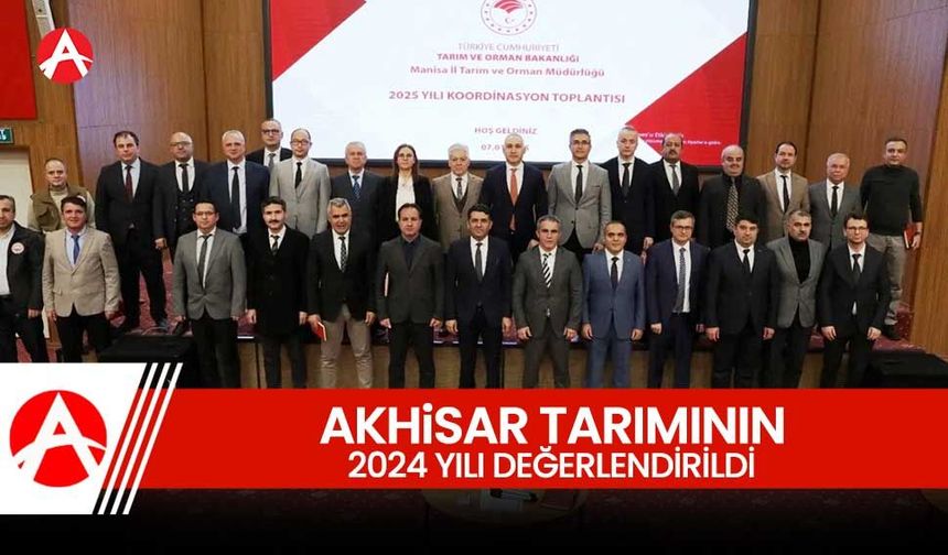 Akhisar Tarımının 2024 Yılı Değerlendirmesi Yapıldı