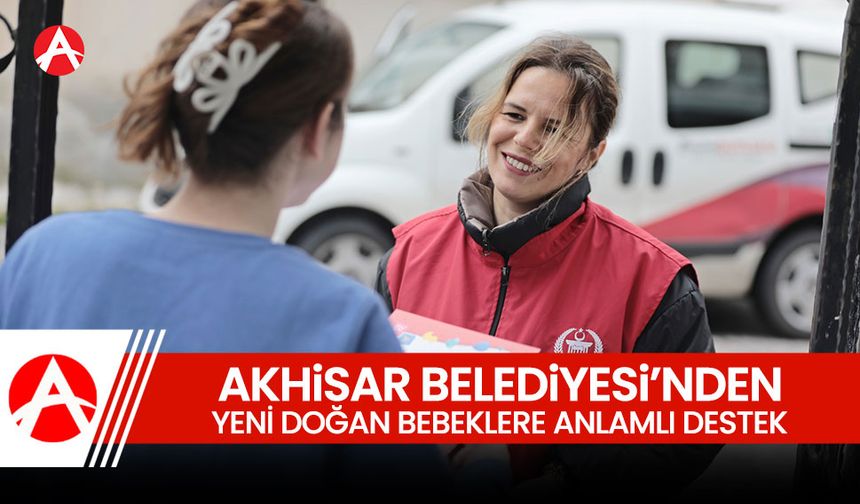 Akhisar Belediyesi’nden Yeni Doğan Bebeklere Anlamlı Destek