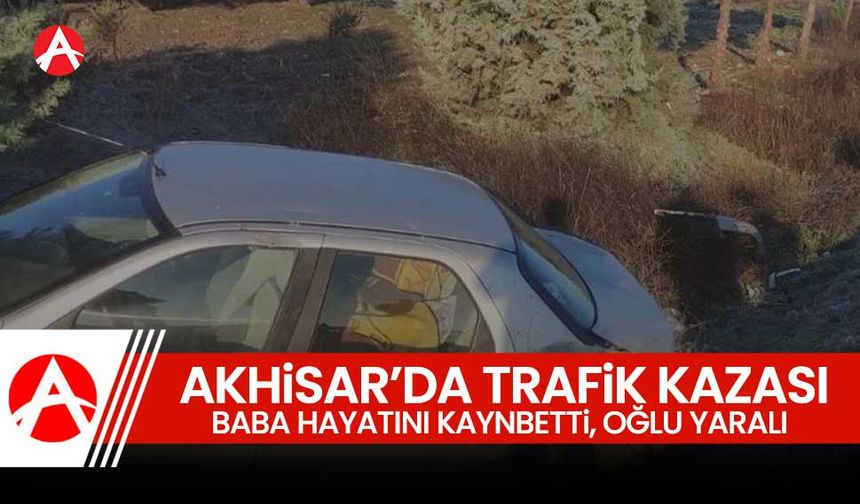 Akhisar'da Trafik Kazası: Baba Hayatını Kaybetti, Oğlu Yaralandı