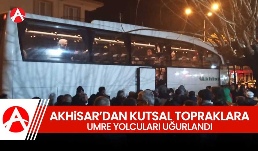 Akhisar'dan Kutsal Topraklara Umre Yolculuğu Başladı