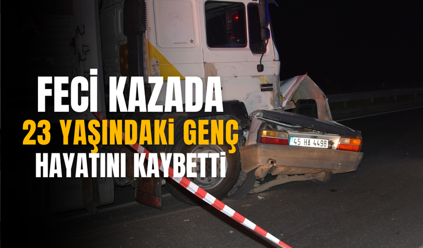 Akhisar'da feci kazada 23 yaşındaki genç hayatını kaybetti!