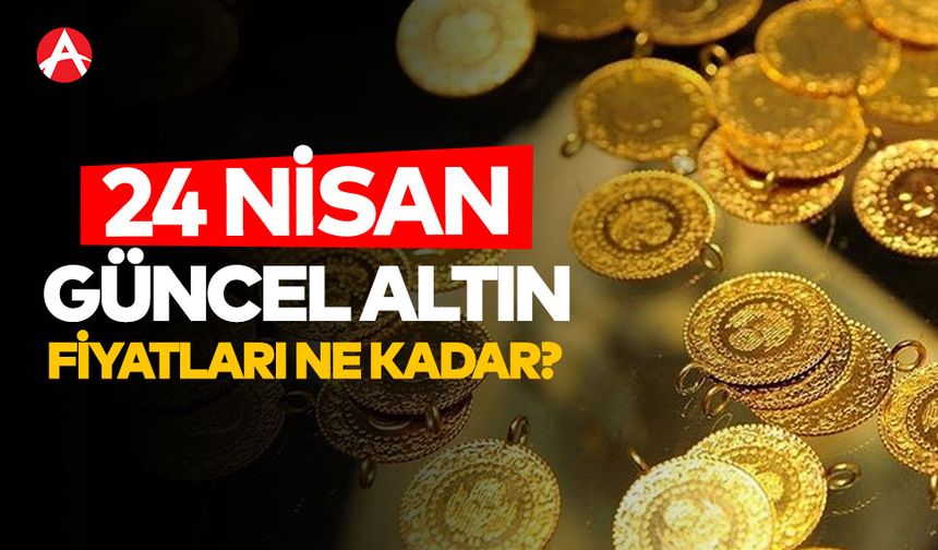 24 Nisan 2025 Güncel Altın Fiyatları: Gram Altın ve Çeyrek Altın Ne Kadar Oldu?