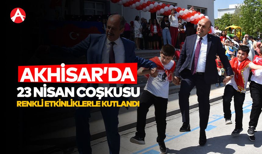 Akhisar’da 23 Nisan Coşkusu Renkli Etkinliklerle Kutlandı