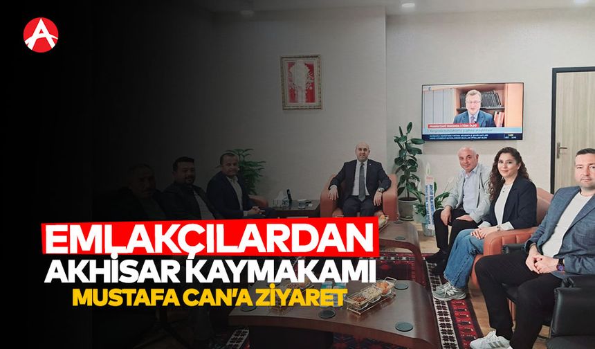 Akhisar Emlak Komisyoncuları Derneğinden Kaymakam Mustafa Can’a Ziyaret