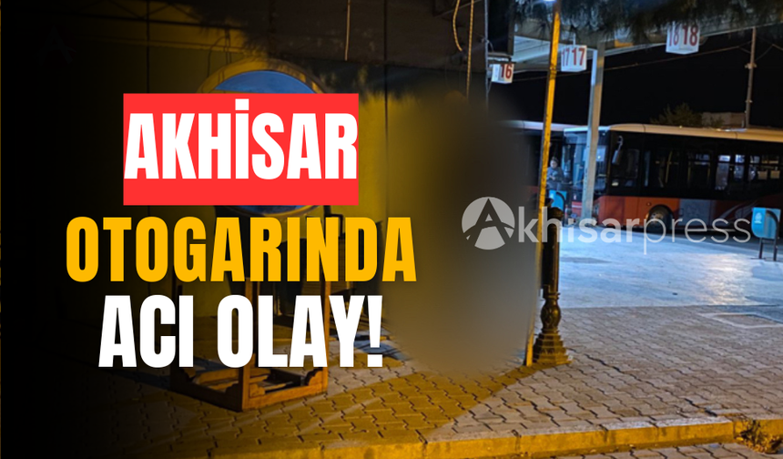 Akhisar Otobüs Terminalinde Acı Olay