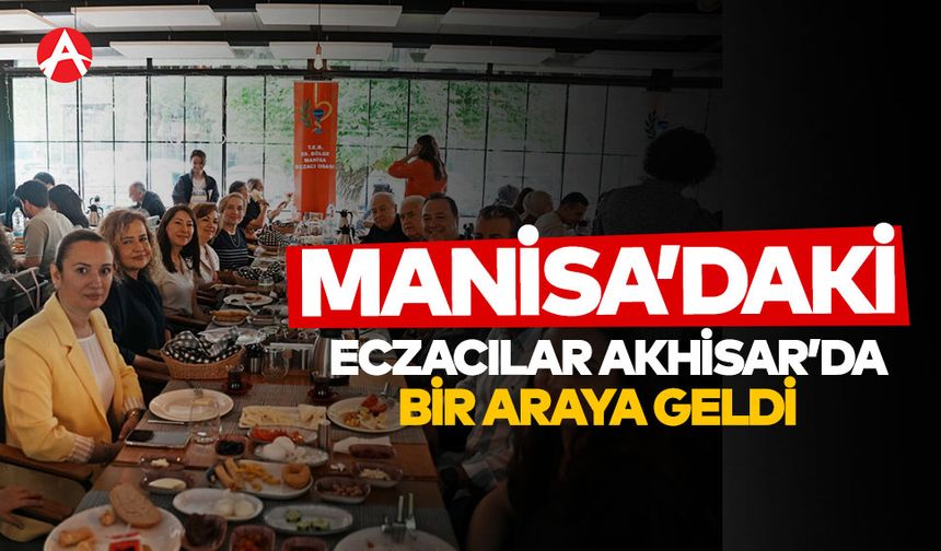Manisa’daki Eczacılar Akhisar’da Buluştu