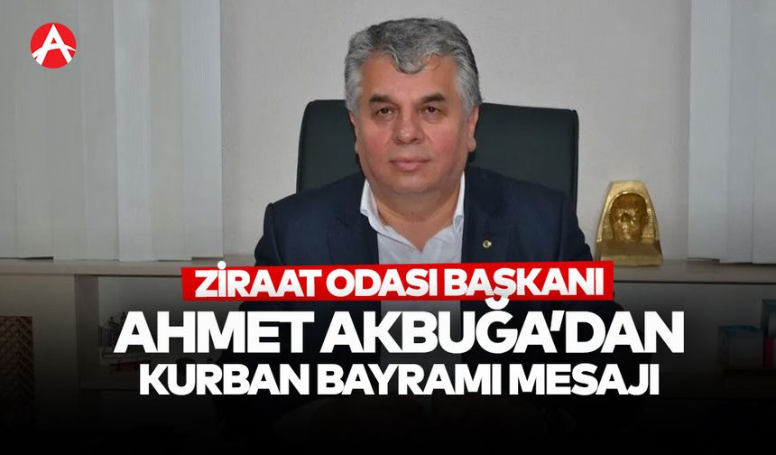 Akhisar Ziraat Odası Başkanı Ahmet Akbuğa’dan Kurban Bayramı Mesajı