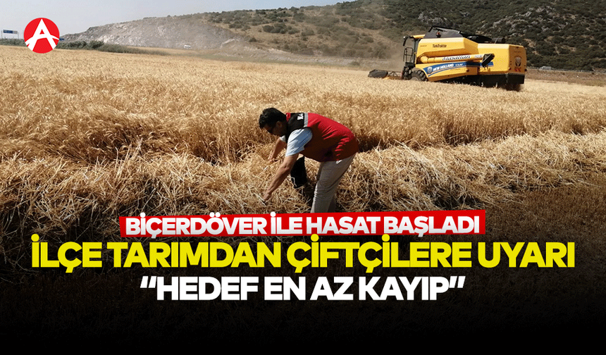 Biçerdöverle Hasat Dönemi Başladı: İlçe Tarım Müdürlüğü’nden Çiftçilere Önemli Uyarılar