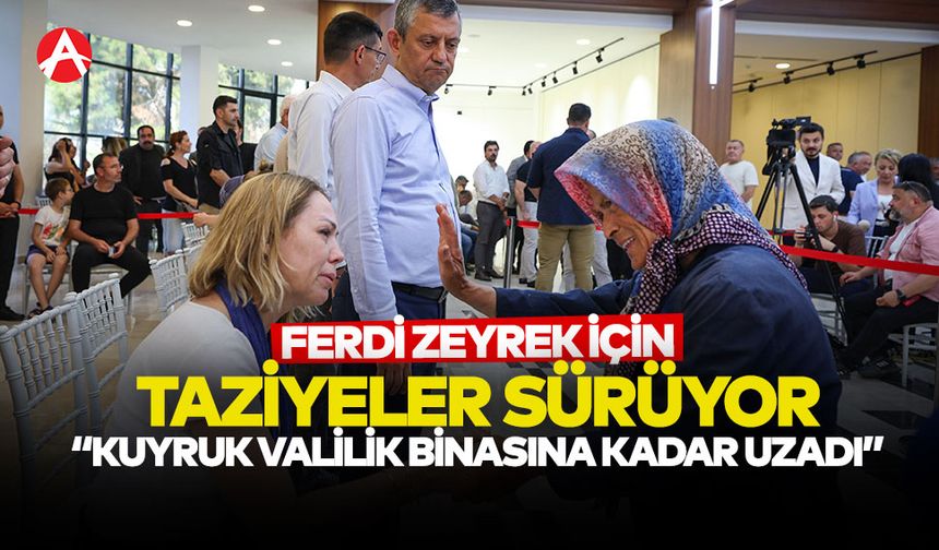 Ferdi Zeyrek İçin Taziye Ziyaretleri Sürüyor