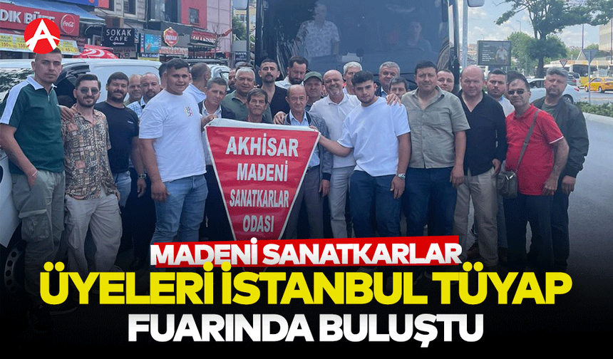 Madeni Sanatkârlar Odası Üyeleri TÜYAP Fuarı’nda Buluştu
