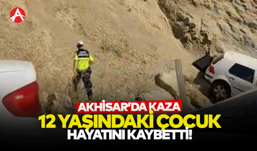 Akhisar'da feci kazada 12 yaşındaki çocuk hayatını kaybetti!