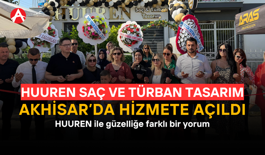 Akhisar’da HUUREN Saç ve Türban Tasarım Hizmete Açıldı