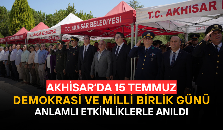 Akhisar’da 15 Temmuz Demokrasi ve Millî Birlik Günü Anlamlı Etkinliklerle Anıldı