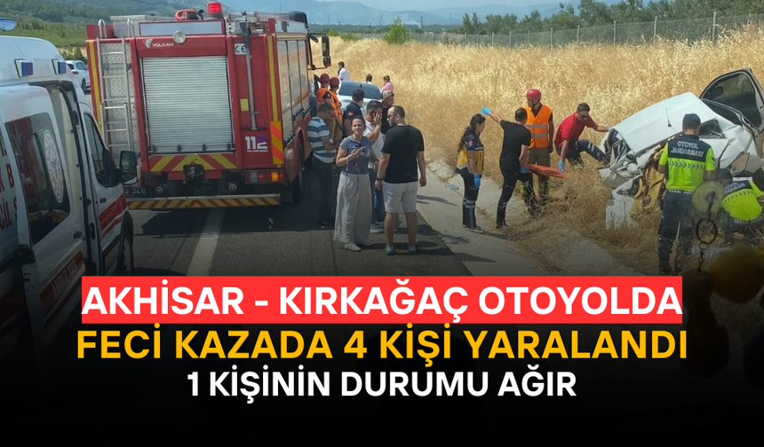 Kırkağaç’ta Otoyolda Feci Kaza: 4 Yaralı, Biri Ağır