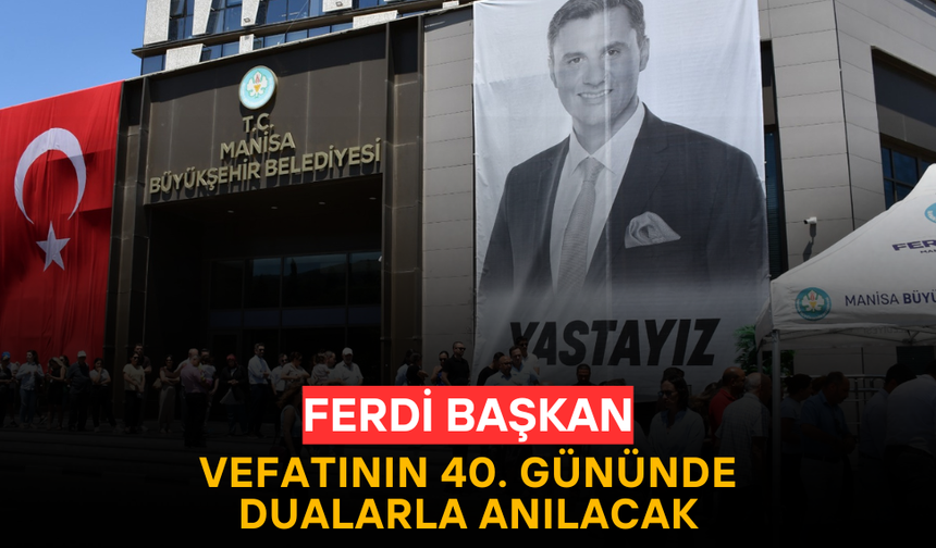 Manisa, Merhum Başkan Ferdi Zeyrek’i Vefatının 40. Gününde Dualarla Anacak