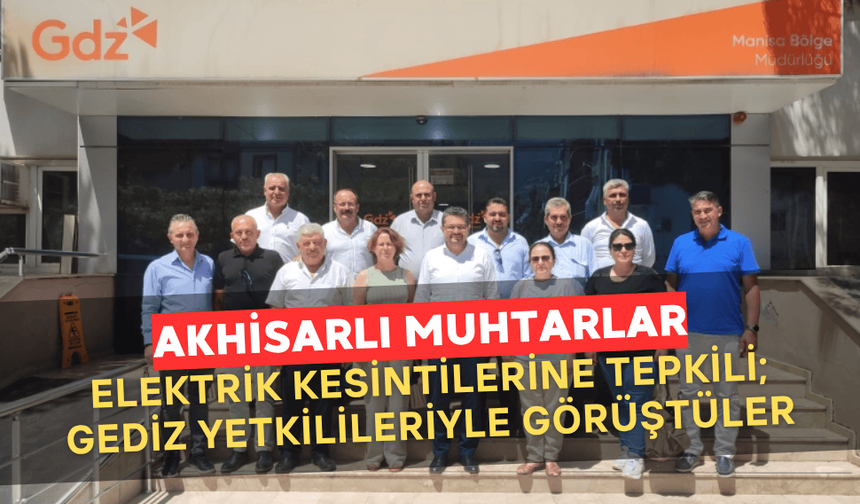 Akhisar Muhtarları Elektrik Kesintilerine Tepkili: Gediz Elektrik Yetkilileriyle Görüştüler