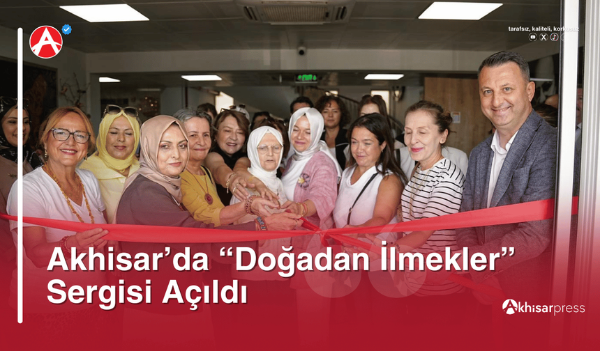 Akhisar’da “Doğadan İlmekler” Sergisi Açıldı