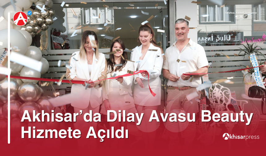 Akhisar’da Dilay Avasu Beauty Hizmete Açıldı