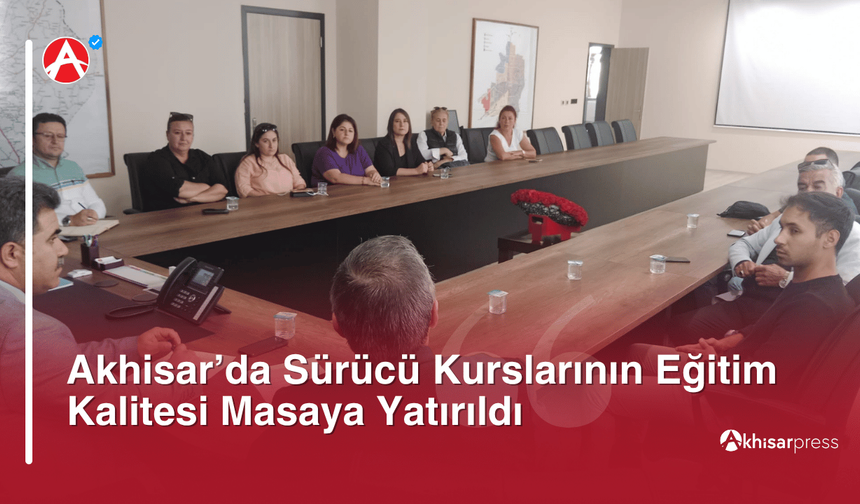 Akhisar’da Sürücü Kurslarının Eğitim Kalitesi Masaya Yatırıldı