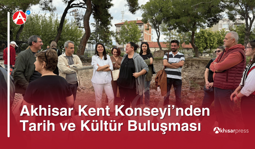 Akhisar Kent Konseyi’nden Tarih ve Kültür Buluşması