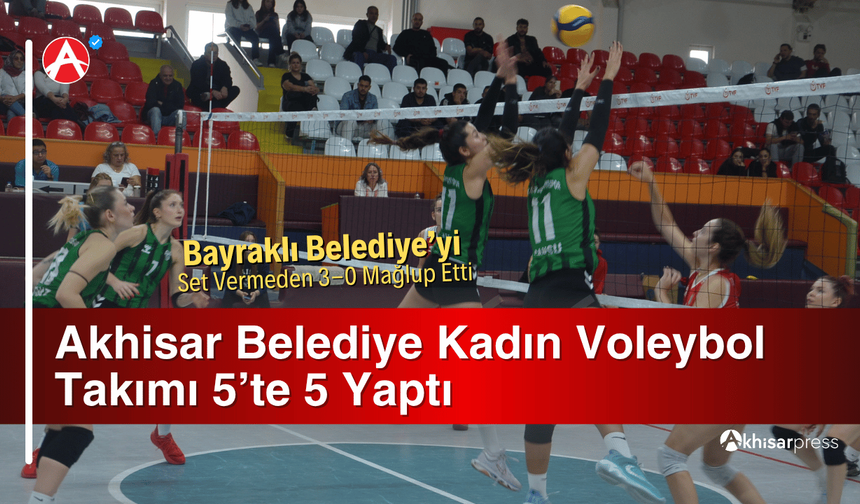Akhisar Belediye Kadın Voleybol Takımı 5’te 5 Yaptı