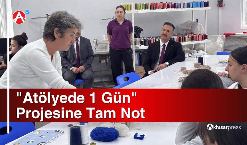 "Atölyede 1 Gün" Projesine Tam Not
