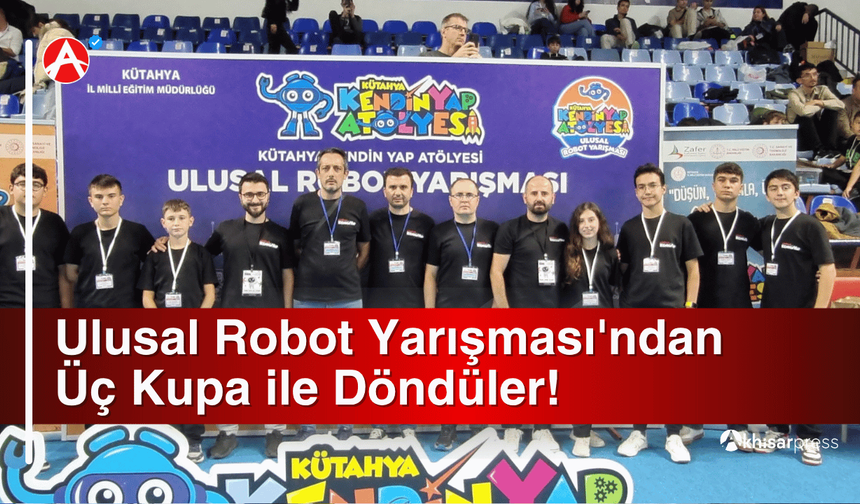 Akhisar Kendin Yap Atölyesi, Ulusal Robot Yarışması'ndan Üç Kupa ile Döndü!