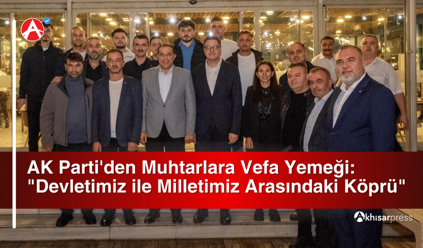 AK Parti'den Muhtarlara Vefa Yemeği: "Devletimiz ile Milletimiz Arasındaki Köprü"
