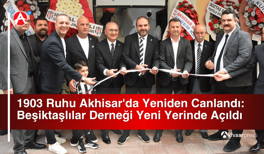 1903 Ruhu Akhisar'da Yeniden Canlandı: Beşiktaşlılar Derneği Yeni Yerinde Açıldı
