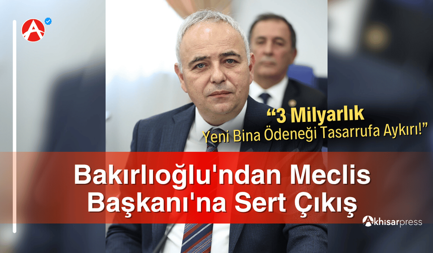 Bakırlıoğlu'ndan Meclis Başkanı'na Sert Çıkış
