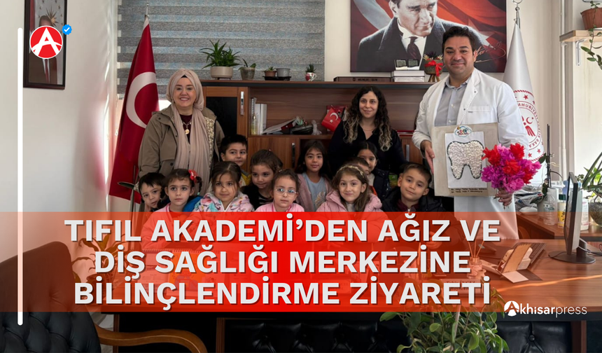 Tıfıl Akademi’den Ağız ve Diş Sağlığı Merkezine Bilinçlendirme Ziyareti