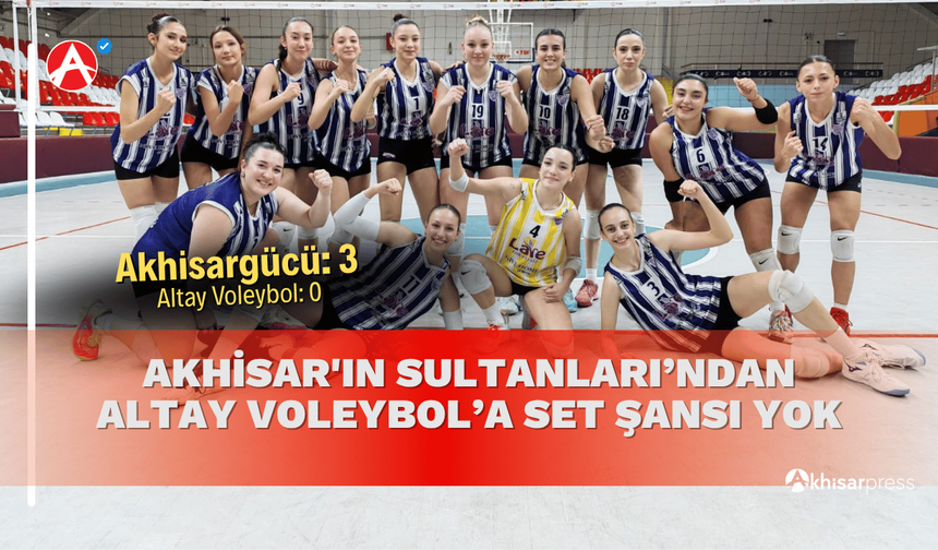 Akhisar'ın Sultanları’ndan Altay Voleybol’a Set Şansı Yok