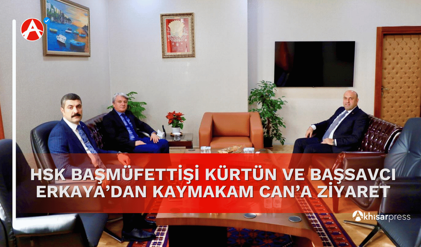 HSK Başmüfettişi Kürtün ve Başsavcı Erkaya’dan Kaymakam Can’a Ziyaret
