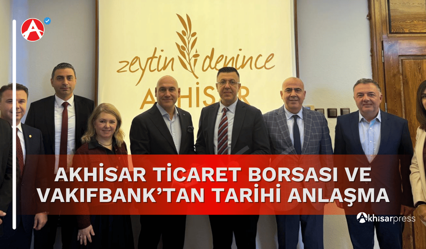 Akhisar Ticaret Borsası ve Vakıfbank’tan Tarihi Anlaşma