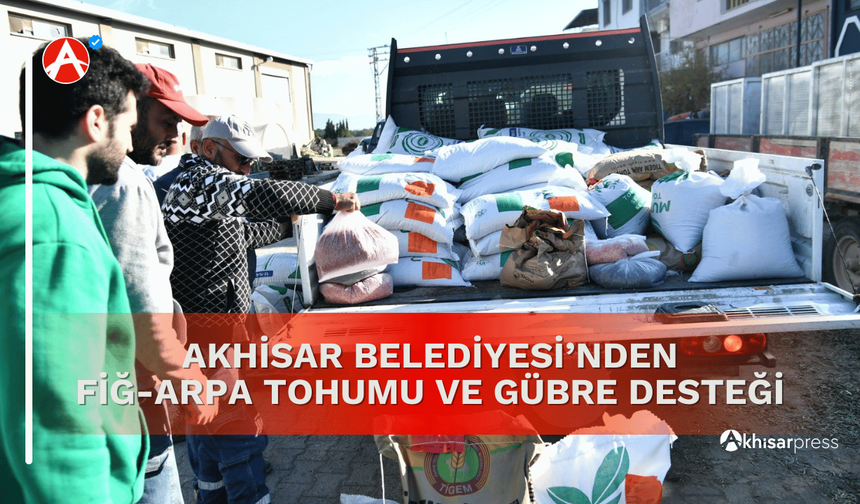 Akhisar Belediyesi'nden Fiğ-Arpa Tohumu ve Gübre Desteği