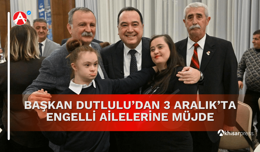 Başkan Dutlulu’dan 3 Aralık’ta Engelli Ailelerine Müjde