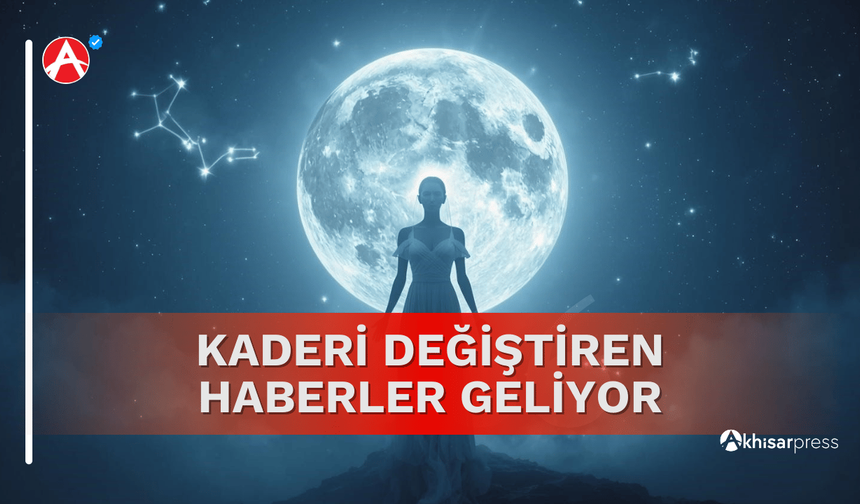 Kaderi Değiştiren Haberler Geliyor